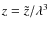 $z = {\tilde z} / {\lambda}^3$