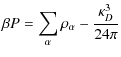 $\displaystyle %
{\beta P = \sum_{\alpha} \rho_{\alpha}-{ \kappa_{D}^{3}
\over 24 \pi}}$