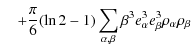 $\displaystyle \quad+{\pi \over
6}(\ln{2}-1)\sum_{\alpha,\beta}\beta^{3}e_{\alpha}^{3}e_{\beta}^{3}\rho_{\alpha}\rho_{\beta}$