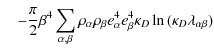 $\displaystyle \quad- {\pi \over 2}\beta^{4}
\sum_{\alpha,\beta}\rho_{\alpha}\rh...
...}
e_{\alpha}^{4}e_{\beta}^{4}\kappa_{D}\ln{(\kappa_{D} \lambda_{\alpha \beta})}$