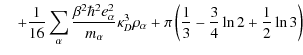 $\displaystyle \quad+{1 \over 16 }\sum_{\alpha}{{\beta^{2}\hbar^{2}e_{\alpha}^{2...
...}\rho_{\alpha}+{\pi}\left({1\over 3}-{3 \over 4}\ln{2}+{1 \over
2}\ln{3}\right)$