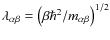 $\lambda
_{\alpha\beta} = {\left(\beta \hbar ^2 / m_{\alpha \beta}\right)}^{1/2}$