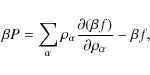 \begin{displaymath}\beta P= \sum_{\alpha} \rho_{\alpha} {{\partial (\beta f) }\over
{\partial \rho_{\alpha}}} - \beta f,
\end{displaymath}