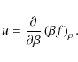 \begin{displaymath}{u} = {{\partial}\over{\partial\beta}}\left(\beta f \right)_\rho.
\end{displaymath}