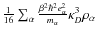 ${1 \over 16
}\sum_{\alpha}{{\beta^{2}\hbar^{2}e_{\alpha}^{2}} \over {m_{\alpha}}}
\kappa_{D}^{3}\rho_{\alpha}$