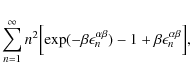 \begin{displaymath}\sum_{n=1}^{\infty}n^2\Bigl[\exp(-\beta \epsilon_n^{\alpha
\beta})-1+\beta\epsilon_n^{\alpha \beta}\Bigr],
\end{displaymath}
