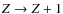 $Z \rightarrow Z+1$
