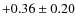 $+0.36 \pm 0.20$