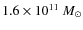$1.6\times
10^{11}~M_\odot$