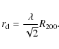 \begin{displaymath}
r_{\rm d} = \frac{\lambda}{\sqrt{2}} R_{200}.
\end{displaymath}