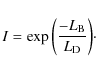\begin{displaymath}I = \exp\bigg(\frac{-L_{\rm B}}{L_{\rm D}}\bigg)\cdot
\end{displaymath}