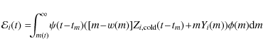 \begin{displaymath}
{\mathcal E_i}(t) = \!\!\!\int_{m(t)}^\infty \!\psi(t\!-\!t_...
...] Z_{i,{\rm cold}}(t\!- \!t_m) \!+\! m Y_i(m))\phi(m) {\rm d}m
\end{displaymath}