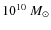 $10^{10}~M_{\odot}$