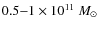 $0.5{-}1\times 10^{11}~M_{\odot}$