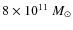 $8\times 10^{11}~M_{\odot}$