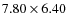 $7.80 \times 6.40$