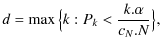 $\displaystyle d = \max \big\{k:P_k < \frac{k.\alpha}{c_N.N}\big\},$