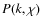 $P(k, \chi)$