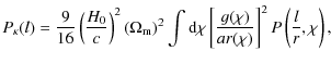 $\displaystyle P_{\kappa}(l) = \frac{9}{16}\left( \frac{H_0}{c} \right)^2 (\Omeg...
...hi \left[ \frac{g(\chi)}{ar(\chi)}\right]^2 P\left( \frac{l}{r}, \chi \right),}$