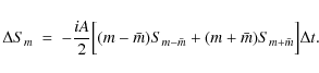 \begin{displaymath}
\Delta S_{m} \ = \
-\frac{iA}{2}\Big[(m-\bar{m}) S_{m-\bar{m}} + (m+\bar{m}) S_{m+\bar{m}}\Big]
\Delta t .
\end{displaymath}
