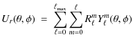 $\displaystyle U_r(\theta,\phi) \ = \ \sum_{\ell=0}^{\ell_{\rm max}}
\sum_{m=0}^\ell
R_\ell^m Y_\ell^m(\theta,\phi)$
