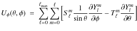 $\displaystyle U_\phi(\theta,\phi) \ = \ \sum_{\ell=0}^{\ell_{\rm max}}
\sum_{m=...
...tial}Y_l^m}{\partial\phi}-
T_\ell^m\frac{{\partial}Y_l^m}{\partial\theta}
\Big]$