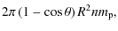 $\displaystyle 2\pi \left( {1 - \cos \theta } \right)R^2nm_{\rm p} ,$