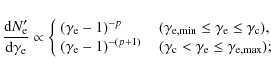 \begin{displaymath}\frac{{\rm d}N'_{\rm e}}{{\rm d}\gamma _{\rm e} } \propto \le...
..._{\rm e} \le \gamma _{\rm e,\max } ); \\
\end{array} \right.
\end{displaymath}