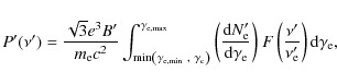 \begin{displaymath}P'(\nu') = \frac{\sqrt 3 e^3 B'}{m_{\rm e} c^2 } \int_{\min \...
...eft( \frac{\nu'}{\nu'_{\rm e }} \right) {\rm d}\gamma_{\rm e},
\end{displaymath}