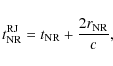 \begin{displaymath}t_{\rm NR}^{\rm RJ} = t_{\rm NR} + \frac {2r_{\rm NR}}{c},
\end{displaymath}