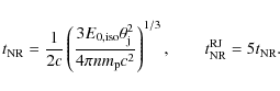\begin{displaymath}t_{\rm NR} = \frac{1}{2c} \left( \frac{3 E_{\rm0,iso} \theta_...
... \right) ^{1/3},
\\ \qquad t_{\rm NR}^{\rm RJ} = 5t_{\rm NR}.
\end{displaymath}