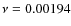 $\nu = 0.00194$