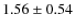 $1.56 \pm 0.54$