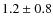 $1.2 \pm 0.8$