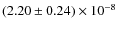 $(2.20 \pm 0.24) \times 10^{-8}$