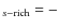 $_{s-\rm rich}=-$