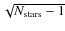 $\sqrt{ {N_{\rm stars}-1}}$