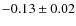 $-0.13\pm0.02$