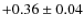 $+0.36\pm0.04$