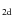 $_{\rm 2d}$