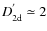 $D^{'}_{\rm 2d}\simeq 2$