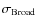 $\sigma_{\rm Broad}$