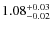 $1.08^{\rm +0.03}_{-0.02}$