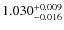 $1.030^{\rm +0.009}_{-0.016}$