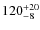 $120^{\rm +20}_{-8}$