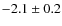 $-2.1 \pm 0.2 $