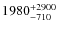 $1980^{\rm +2900}_{-710}$