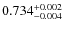 $0.734^{\rm +0.002}_{-0.004}$
