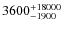 $3600^{\rm +18000}_{-1900}$