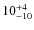 $10^{\rm +4}_{-10}$